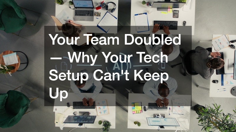 Your Team Doubled — Why Your Tech Setup Can’t Keep Up
